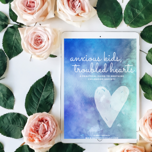 Anxious Kids; Troubled Hearts: A Practical Guide to Soothing Childhood Anxiety